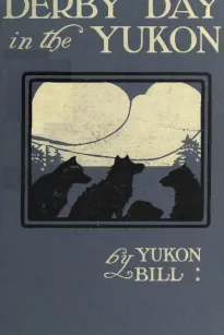 Derby Day in the Yukon, and Other Poems of the "Northland"
