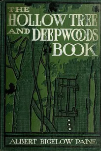 The Hollow Tree and Deep Woods Book
being a new edition in one volume of "The Hollow Tree" and "In The Deep Woods" with several new stories and pictures added