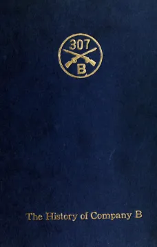 Company B, 307th Infantry
Its history, honor roll, company roster, Sept., 1917, May, 1919