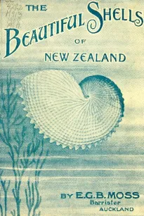 Beautiful Shells of New Zealand
An Illustrated Work for Amateur Collectors of New Zealand Marine Shells, with Directions for Collecting and Cleaning them
