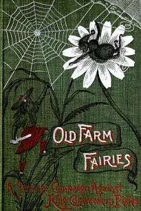 Old Farm Fairies: A Summer Campaign In Brownieland Against King Cobweaver's Pixies
