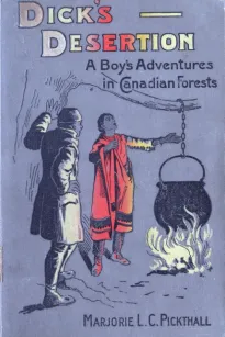 Dick's Desertion: A Boy's Adventures in Canadian Forests
A Tale of the Early Settlement of Ontario