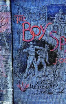 The Boy Spy
A substantially true record of secret service during the war of the rebellion, a correct account of events witnessed by a soldier
