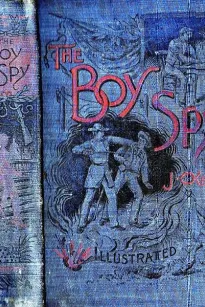 The Boy Spy
A substantially true record of secret service during the war of the rebellion, a correct account of events witnessed by a soldier