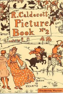 R. Caldecott's Picture Book (No. 2)
The Three Jovial Huntsmen—Sing a Song for Sixpence—The Queen of Hearts—The Farmer's Boy
