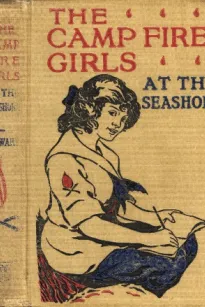 The Camp Fire Girls at the Seashore; Or, Bessie King's Happiness