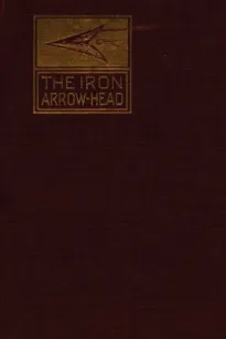 The Iron Arrow Head or The Buckler Maiden: A Tale of the Northman Invasion