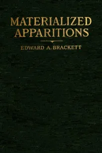Materialized Apparitions: If Not Beings from Another Life, What Are They