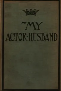 My Actor-Husband: A true story of American stage life