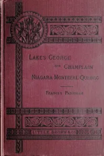 Historic Handbook of the Northern Tour
Lakes George and Champlain; Niagara; Montreal; Quebec