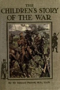 The Childrens' Story of the War, Volume 2 (of 10)
From the Battle of Mons to the Fall of Antwerp.