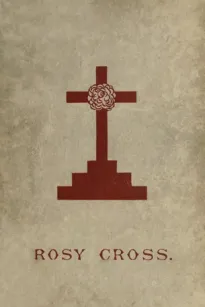 Mysteries of the Rosie Cross
Or, the History of that Curious Sect of the Middle Ages, Known as the Rosicrucians; with Examples of their Pretensions and Claims as Set Forth in the Writings of Their Leaders and Disciples