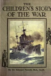 The Childrens' Story of the War, Volume 3 (of 10)
From the First Battle of Ypres to the End of the Year 1914