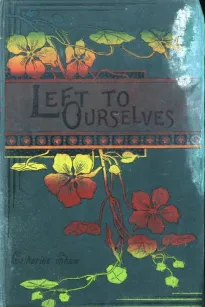 Left to Ourselves; or, John Headley's Promise.