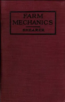 Farm Mechanics: Machinery and Its Use to Save Hand Labor on the Farm.