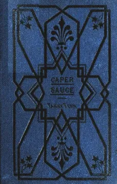 Caper-Sauce: A Volume of Chit-Chat about Men, Women, and Things.
