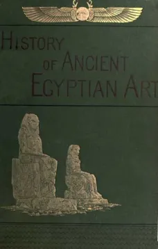 A History of Art in Ancient Egypt, Vol. 1 (of 2)