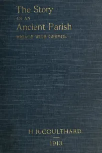 The Story of an Ancient Parish: Breage with Germoe
With Some Account of Its Armigers, Worthies and Unworthies, Smugglers and Wreckers, Its Traditions and Superstitions