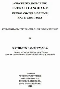 The Teaching and Cultivation of the French Language in England during Tudor and Stuart Times
With an Introductory Chapter on the Preceding Period