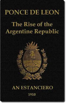 Ponce de Leon
The Rise of the Argentine Republic