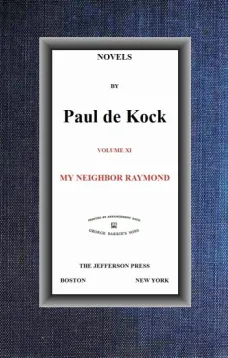 My Neighbor Raymond (Novels of Paul de Kock Volume XI)