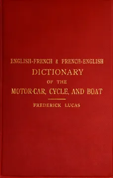English-French and French-English dictionary of the motor car, cycle, and boat
