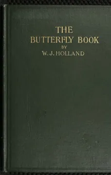The Butterfly Book
A Popular Guide to a Knowledge of the Butterflies of North America