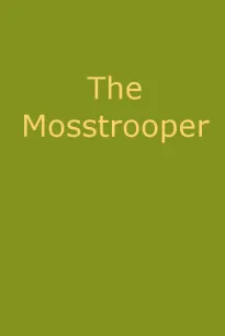 The Mosstrooper
A Legend of the Scottish Border