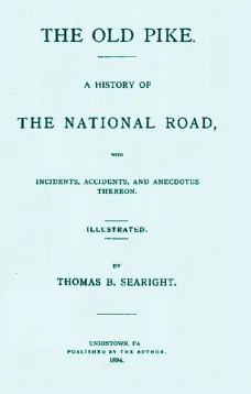 The Old Pike
A History of the National Road, with Incidents, Accidents,
and Anecdotes thereon