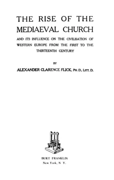 The Rise of the Mediaeval Church
And its Influence on the Civilization of Western Europe
from The First to the The Thirteen Century