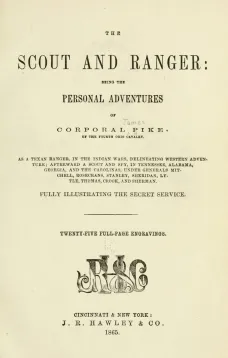 The Scout and Ranger
Being the Personal Adventures of Corporal Pike of the
Fourth Ohio cavalry