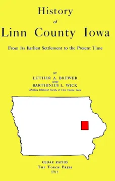 History of Linn County Iowa
From Its Earliest Settlement to the Present Time (1911)