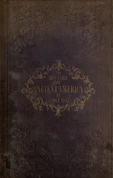 The History of Ancient America, Anterior to the Time of Columbus
Proving the Identity of the Aborigines with the Tyrians
and Israelites; and the Introduction of Christianity into
the Western Hemisphere By The Apostle St. Thomas