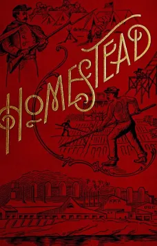 Homestead
A Complete History of the Struggle of July, 1892, between the Carnegie-Steel Company, Limited, and the Amalgamated Association of Iron and Steel Workers