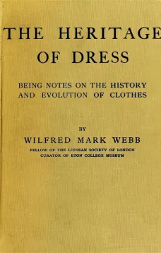 The Heritage of Dress
Being Notes on the History and Evolution of Clothes