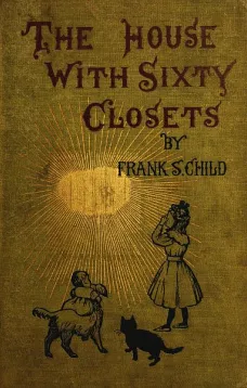 The House With Sixty Closets
A Christmas Story for Young Folks and Old Children