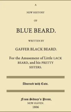 A New History of Blue Beard
For the Amusement of Little Lack Beard, and his Pretty Sisters