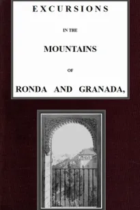 Excursions in the mountains of Ronda and Granada, with characteristic sketches of the inhabitants of southern Spain, vol. 1/2