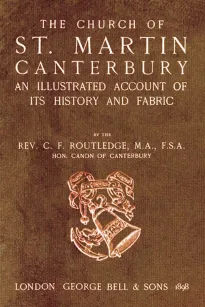 Bell's Cathedrals: The Church of St. Martin Canterbury
An Illustrated Account of its History and Fabric