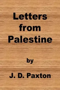 Letters from Palestine
Written during a residence there in the years 1836, 7 and 8