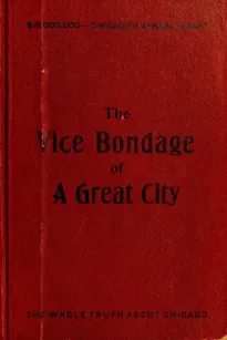 The Vice Bondage of a Great City or the Wickedest City in the World