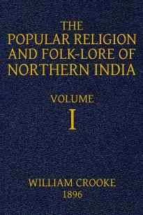 The Popular Religion and Folk-Lore of Northern India, Vol. I (of 2)