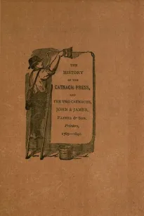 The History of the Catnach Press
at Berwick-Upon-Tweed, Alnwick and Newcastle-Upon-Tyne,
in Northumberland, and Seven Dials, London