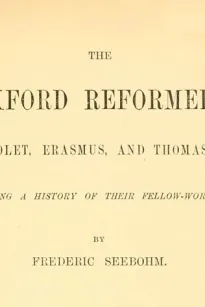 The Oxford Reformers
John Colet, Erasmus, and Thomas More