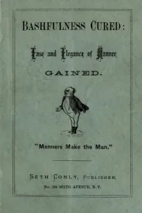 Bashfulness Cured
Ease and Elegance of Manner Quickly Gained