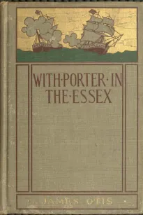 With Porter in the Essex
A Story of his Famous Cruise in the Southern Waters during
the War of 1812