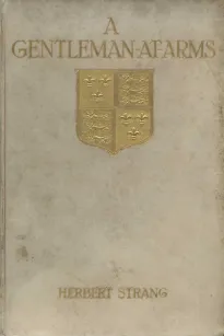 A Gentleman-at-Arms: Being Passages in the Life of Sir Christopher Rudd, Knight