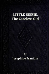 Little Bessie, the Careless Girl
or, Squirrels, Nuts, and Water-Cresses
