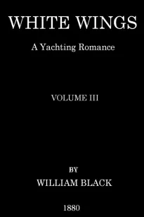 White Wings, Volume III
A Yachting Romance
