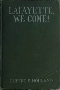 Lafayette, We Come!
The Story of How a Young Frenchman Fought for Liberty in
America and How America Now Fights for Liberty in France